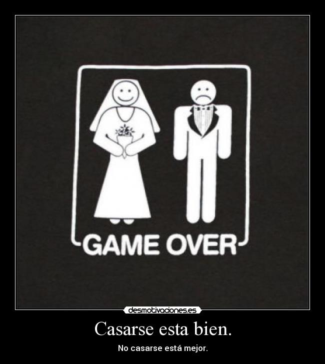 Casarse esta bien. -