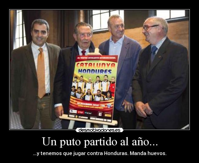 Un puto partido al año... - ...y tenemos que jugar contra Honduras. Manda huevos.