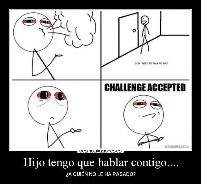 Hijo tengo que hablar contigo.... - ¿A QUIÉN NO LE HA PASADO?