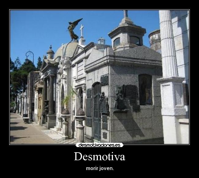 Desmotiva - morir joven.