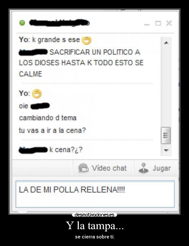 Y la tampa... - se cierra sobre tí.