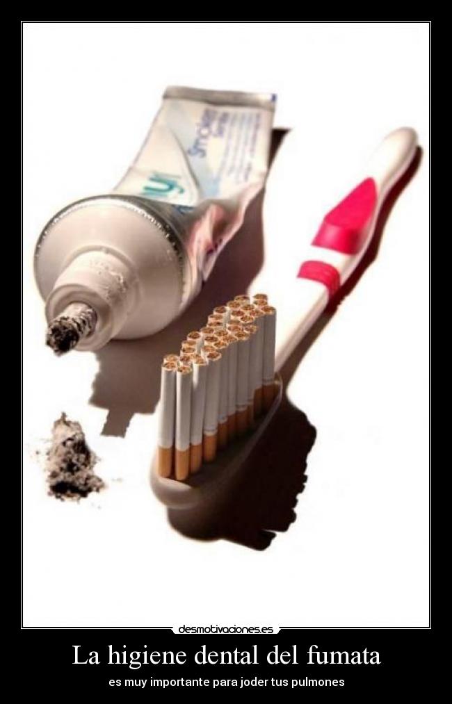 La higiene dental del fumata - es muy importante para joder tus pulmones