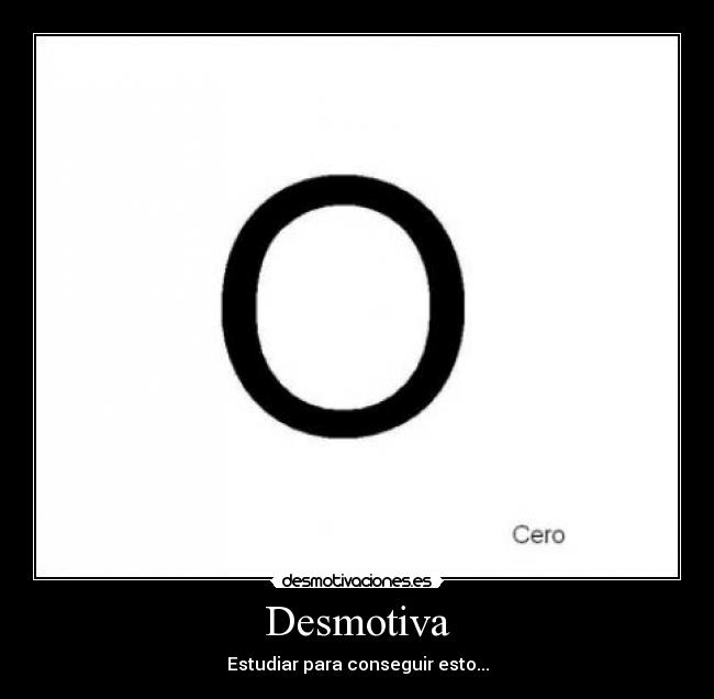 Desmotiva - Estudiar para conseguir esto...
