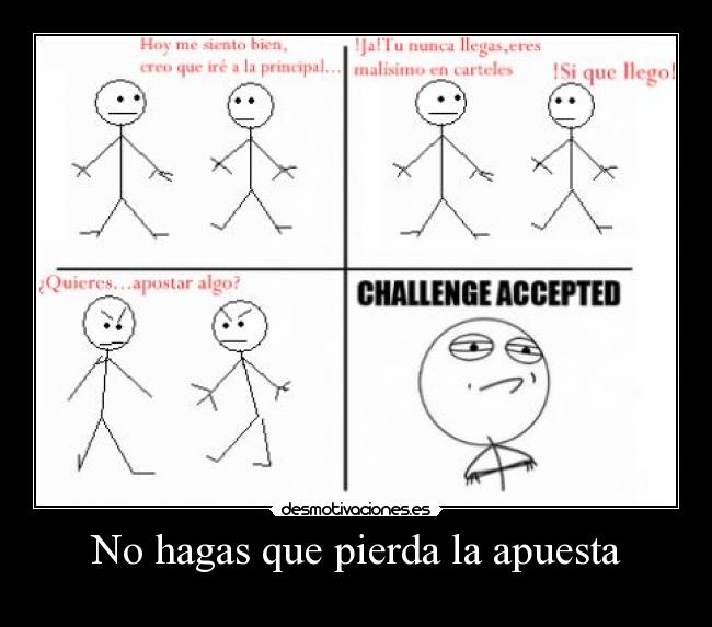 No hagas que pierda la apuesta -
