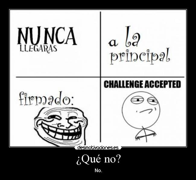 ¿Qué no? - No.