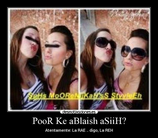 PooR Ke aBlaish aSiiH? -