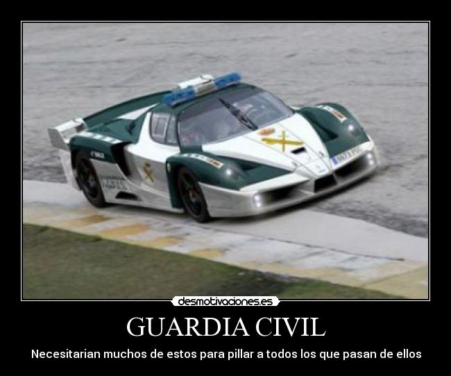 GUARDIA CIVIL - Necesitarian muchos de estos para pillar a todos los que pasan de ellos