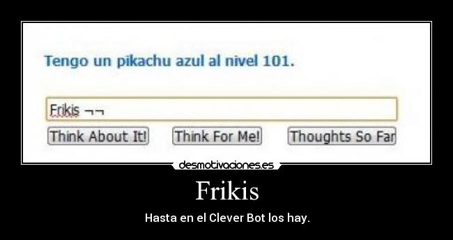 Frikis - Hasta en el Clever Bot los hay.