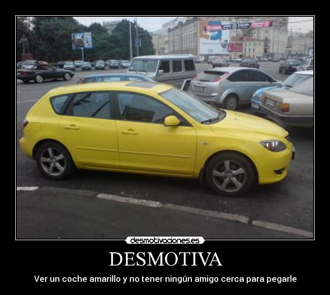 DESMOTIVA - Ver un coche amarillo y no tener ningún amigo cerca para pegarle