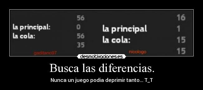 Busca las diferencias. - Nunca un juego podia deprimir tanto... T_T