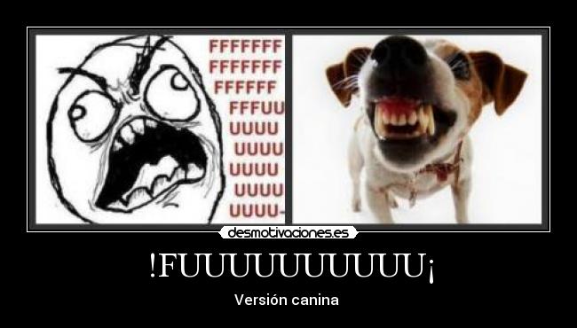 !FUUUUUUUUUU¡ - Versión canina