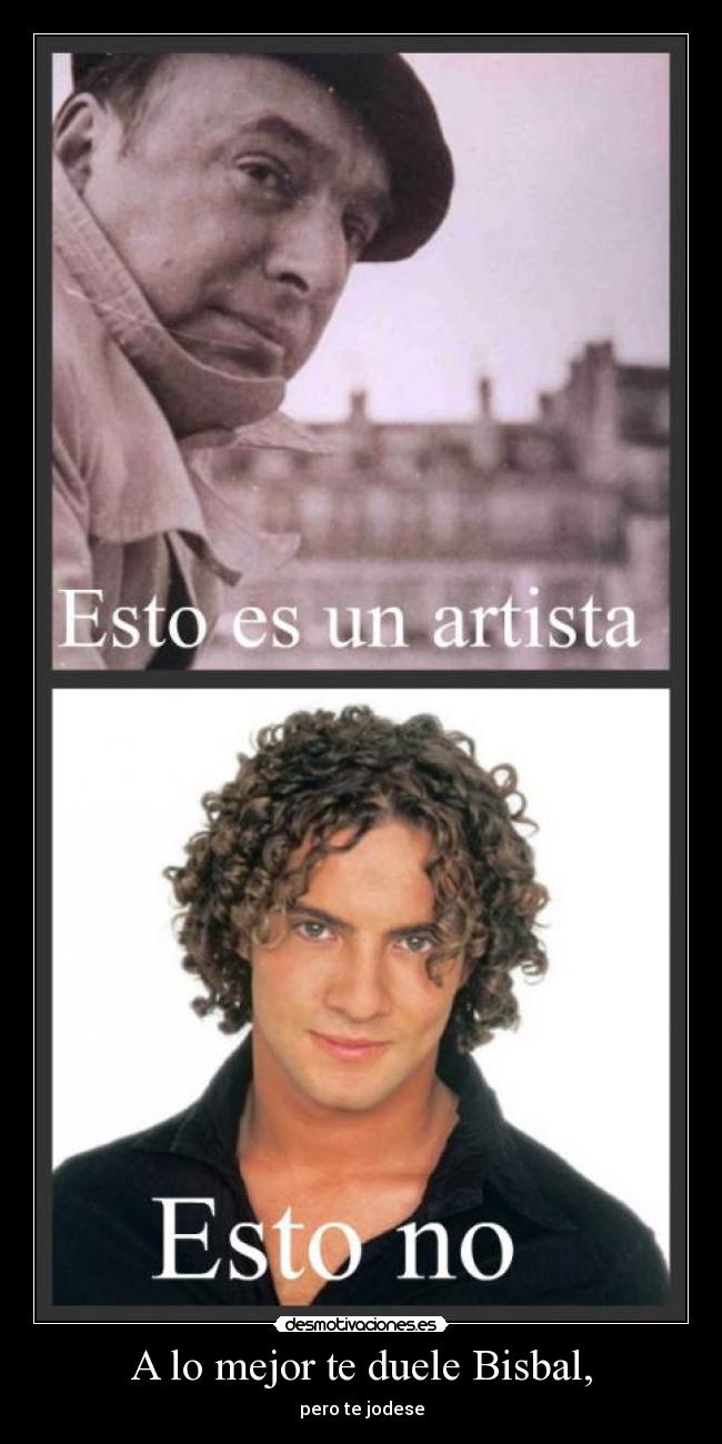 A lo mejor te duele Bisbal, - 