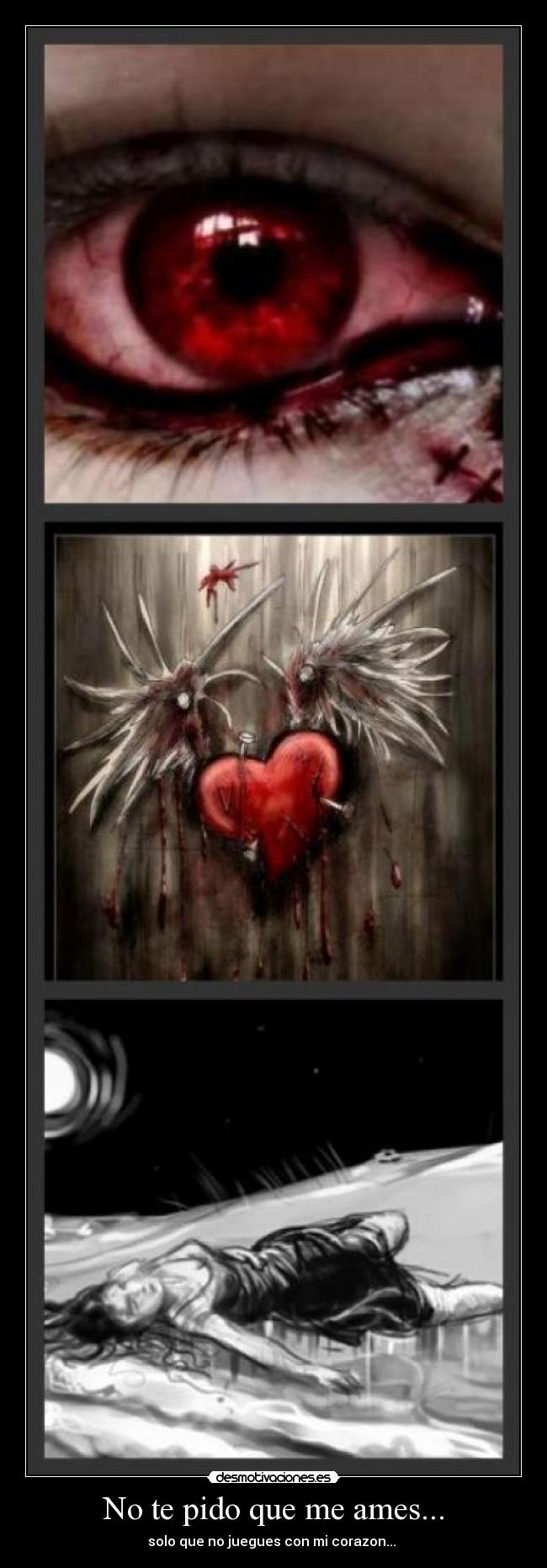 No te pido que me ames... - solo que no juegues con mi corazon...