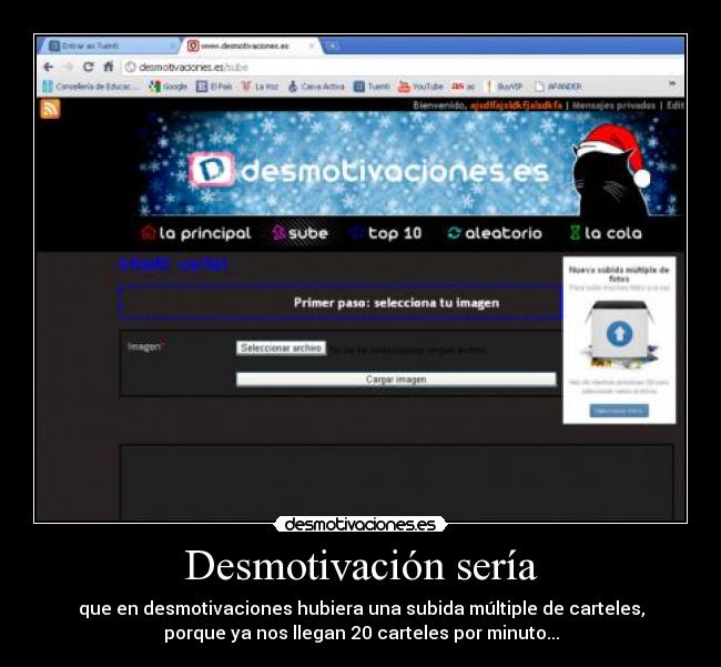 Desmotivación sería - que en desmotivaciones hubiera una subida múltiple de carteles,
porque ya nos llegan 20 carteles por minuto...