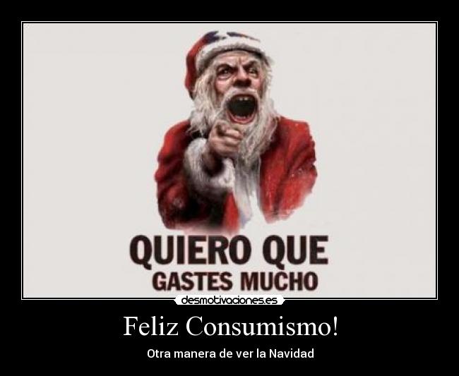 Feliz Consumismo! - Otra manera de ver la Navidad