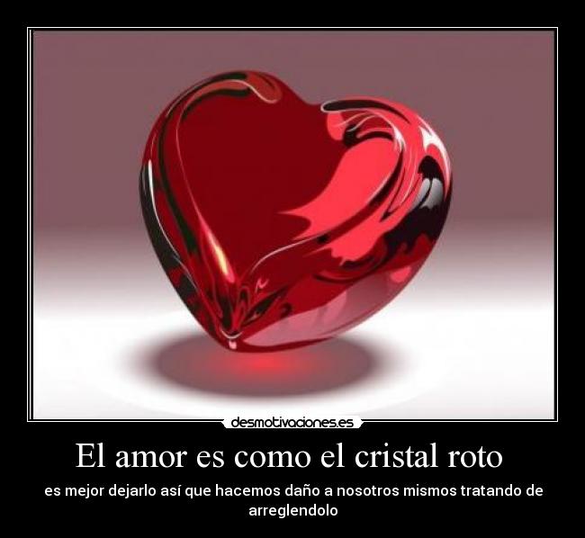 El amor es como el cristal roto -