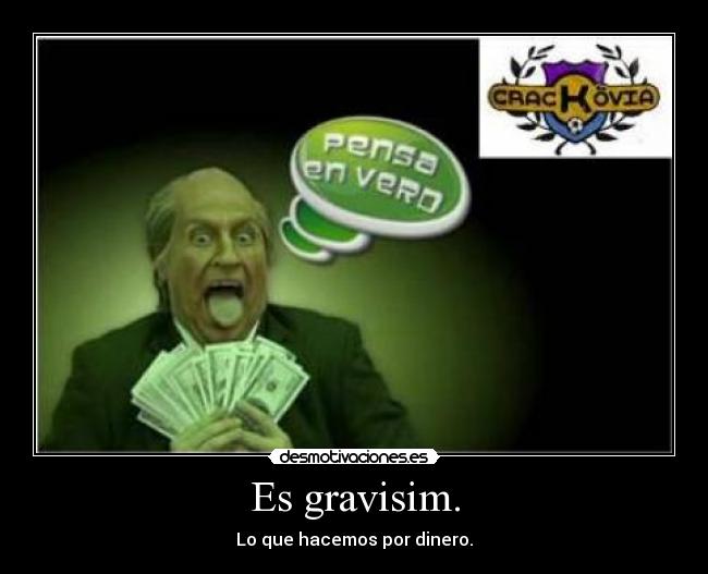 Es gravisim. - Lo que hacemos por dinero.