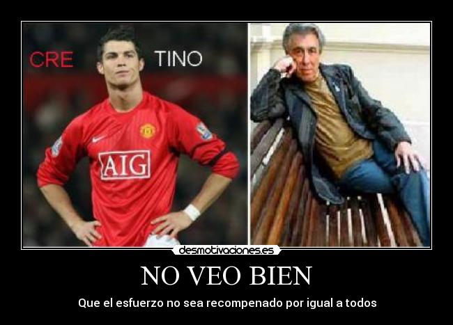 NO VEO BIEN - Que el esfuerzo no sea recompenado por igual a todos