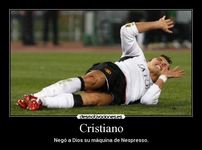 Cristiano - Negó a Dios su máquina de Nespresso.