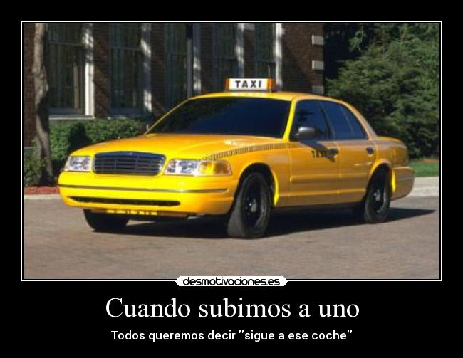 Cuando subimos a uno - Todos queremos decir sigue a ese coche