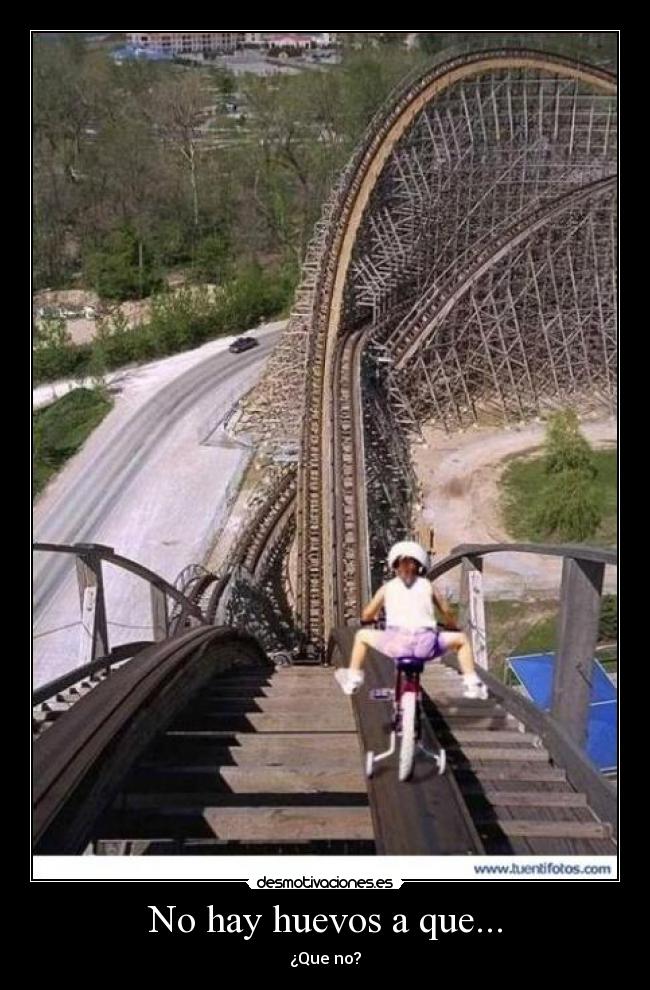 No hay huevos a que... -