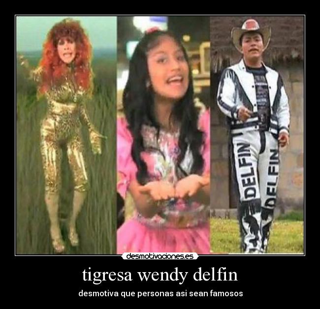 tigresa wendy delfin - desmotiva que personas asi sean famosos