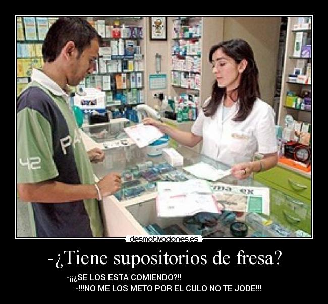 -¿Tiene supositorios de fresa? -