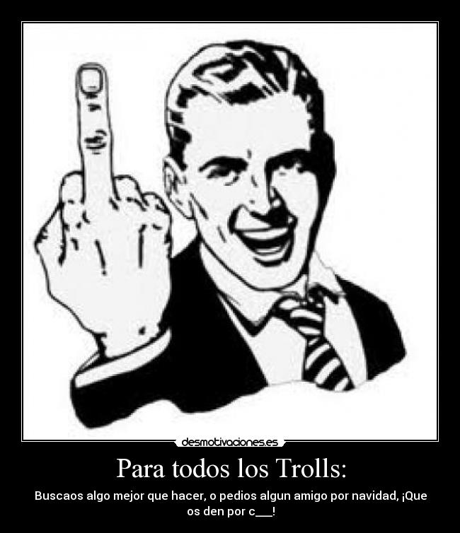 Para todos los Trolls: -