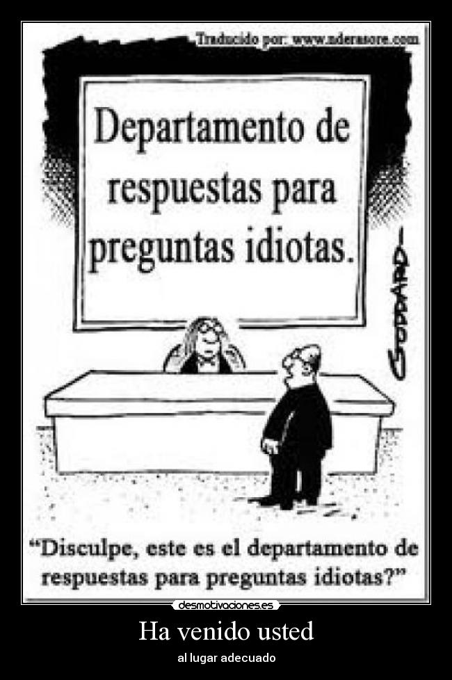 carteles haber venido usted lugar adecuado pregunta respuesta tonta departamento pepino-1998 desmotivaciones