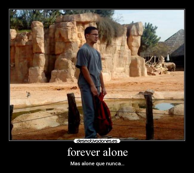 forever alone - Mas alone que nunca...