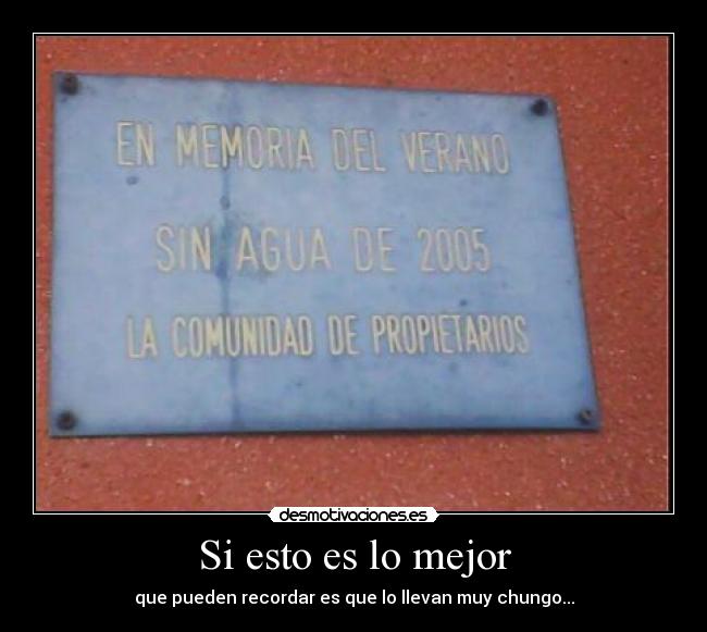 Si esto es lo mejor - que pueden recordar es que lo llevan muy chungo...