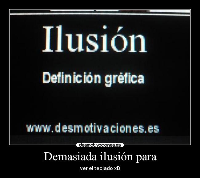 Demasiada ilusión para - 