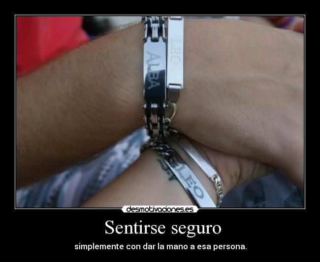 Sentirse seguro - simplemente con dar la mano a esa persona.