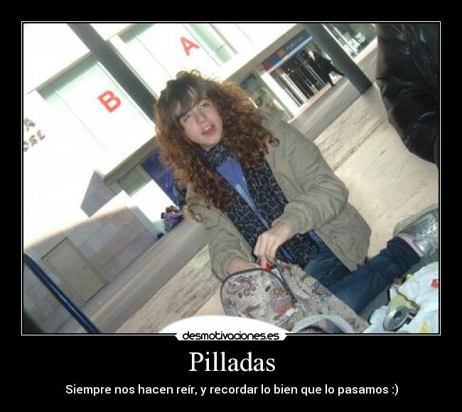 Pilladas - Siempre nos hacen reír, y recordar lo bien que lo pasamos :)