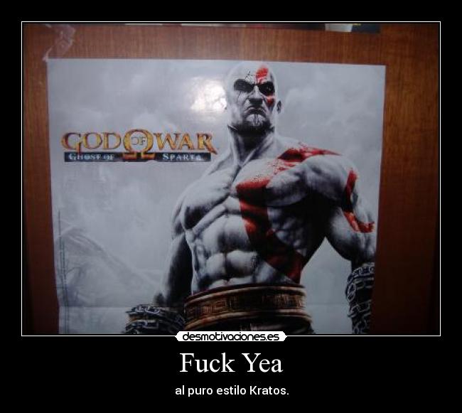 Fuck Yea - al puro estilo Kratos.