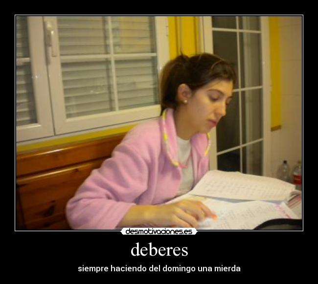 deberes - siempre haciendo del domingo una mierda