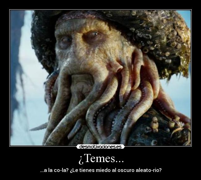 ¿Temes... - ...a la co-la? ¿Le tienes miedo al oscuro aleato-rio?