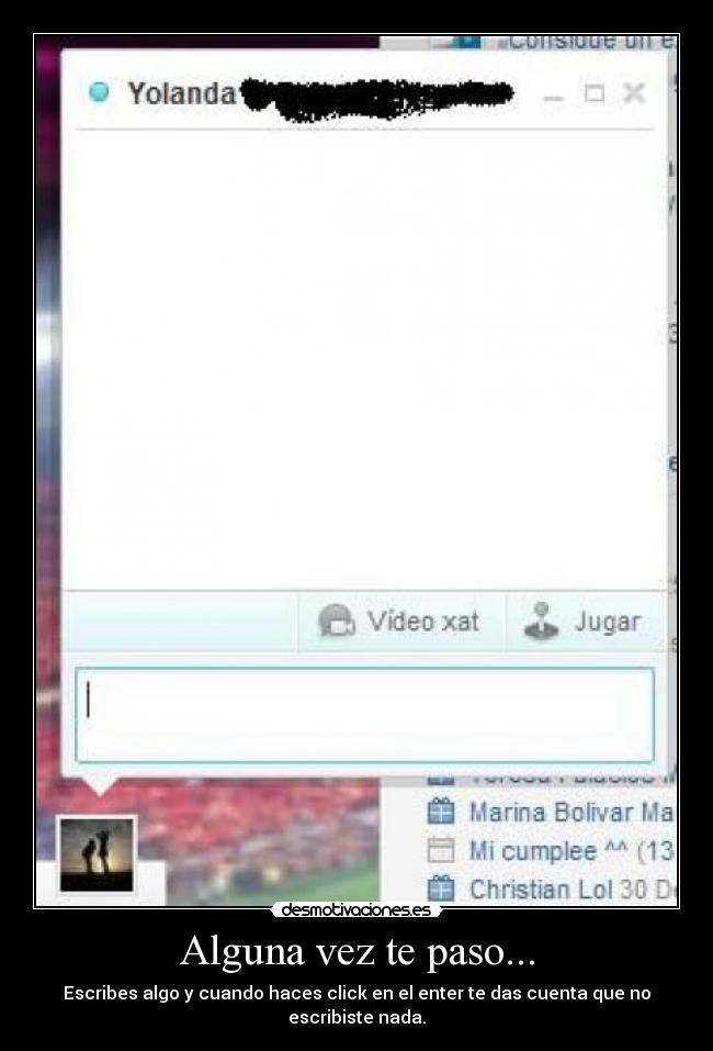 Alguna vez te paso... - Escribes algo y cuando haces click en el enter te das cuenta que no escribiste nada.