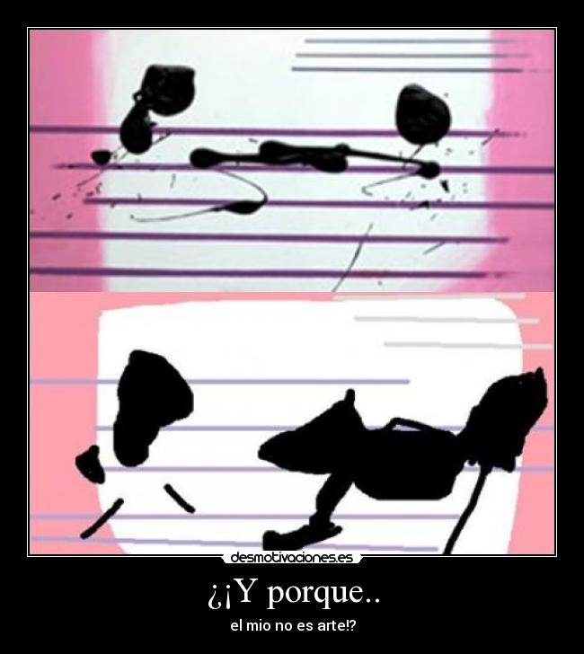 ¿¡Y porque.. - el mio no es arte!?