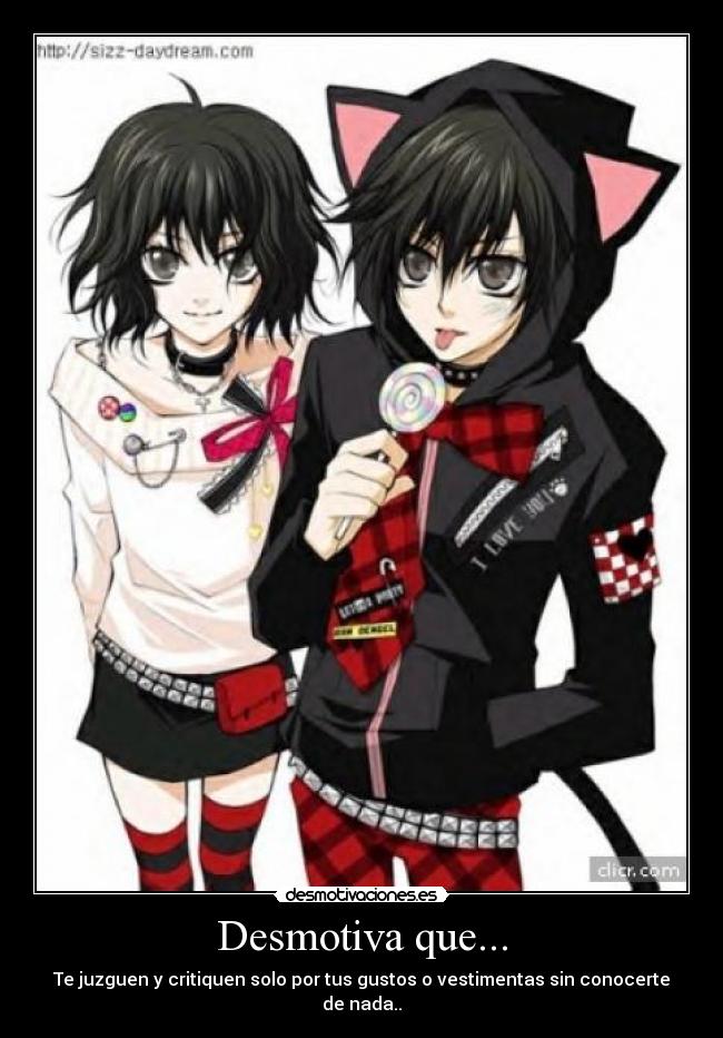Desmotiva que... - Te juzguen y critiquen solo por tus gustos o vestimentas sin conocerte de nada..