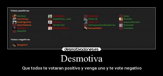 Desmotiva - Que todos te votaran positivo y venga uno y te vote negativo