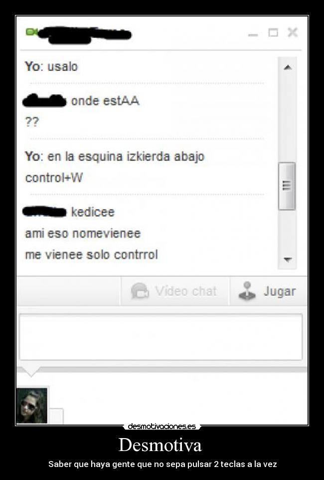 Desmotiva - Saber que haya gente que no sepa pulsar 2 teclas a la vez