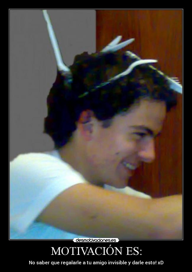MOTIVACIÓN ES: - No saber que regalarle a tu amigo invisible y darle esto! xD