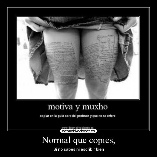 Normal que copies, - 