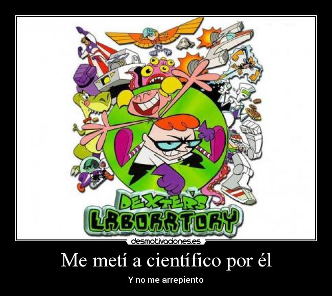 Me metí a científico por él - Y no me arrepiento