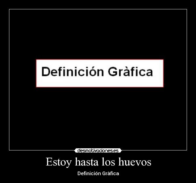 Estoy hasta los huevos - 