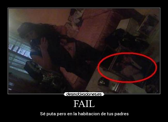 FAIL - Sé puta pero en la habitacion de tus padres