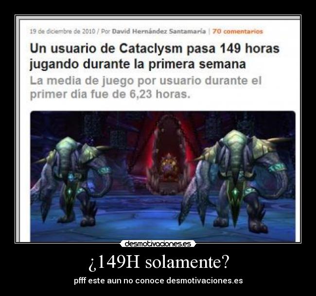 ¿149H solamente? - pfff este aun no conoce desmotivaciones.es