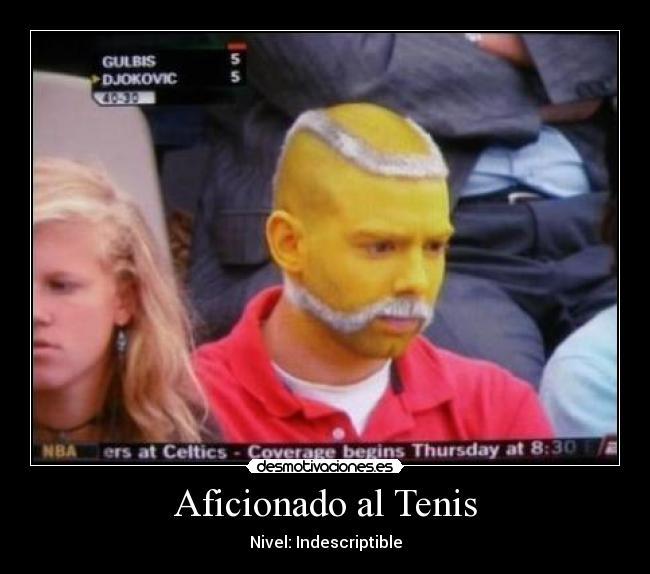 Aficionado al Tenis - Nivel: Indescriptible