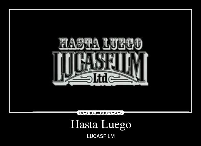 Hasta Luego - LUCASFILM